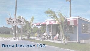 Boca Raton Historical Society & Museum Launches Virtual Series BOCA HISTORY 102 Image