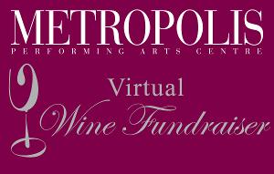 Metropolis Performing Arts Centre Virtual Wine Fundraiser 