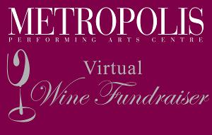 Metropolis Performing Arts Centre Virtual Wine Fundraiser Image