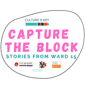 The Wilbury Theatre Group and The Rhode Island Council for the Humanities Present CAPTURE THE BLOCK 
