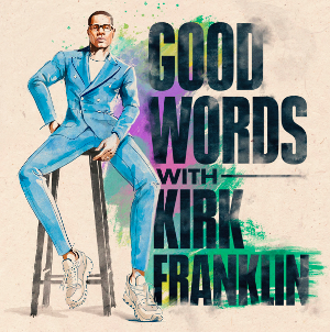 Kirk Franklin and Sony Music Entertainment Debut New Podcast Series, 'Good Words With Kirk Franklin' 