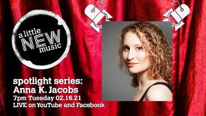A Little New Music SPOTLIGHT SERIES Presents Anna K. Jacobs Image