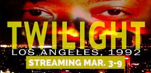 Jobsite Theater Begins Streaming TWILIGHT: LOS ANGELES 1992 Tomorrow 