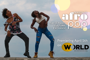 AFROPOP: THE ULTIMATE CULTURAL EXCHANGE Returns For Season 13 On WORLD Channel 