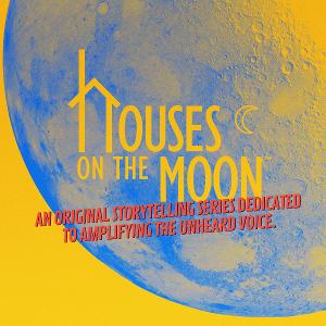 Houses On The Moon Theater Company Launches An Original Storytelling Podcast 