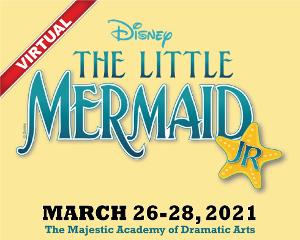 The Majestic Academy Of Dramatic Arts Will Present Disney's THE LITTLE MERMAID, JR. Virtual Streaming 