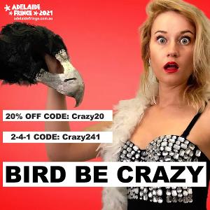BIRD BE CRAZY Premieres Tonight at Adelaide Fringe 