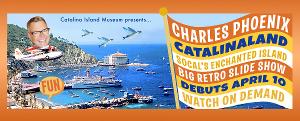 Charles Phoenix & Catalina Island Museum Present Virtual CATALINALAND, April 10 