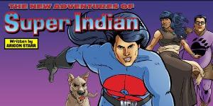 Native Voices at the Autry Presents THE NEW ADVENTURES OF SUPER INDIAN Image