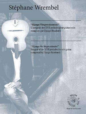 Stephane Wrembel To Release 'Django L'Impressionniste', A Book Of Music Transcriptions Of Compositions By Django Reinhardt 