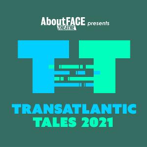 AboutFACE Theatre Announces Call For Submissions For Transatlantic Tales 2021 Image