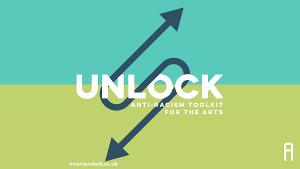 Arts Organizations Join Forces With Inc Arts UK for the launch of Unlock, the UK's First Cross-Sector Anti-racist Tool For The Arts 