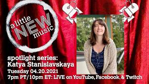 A LITTLE NEW MUSIC Will Spotlight Katya Stanistlavskaya as Part of its Spotlight Series 