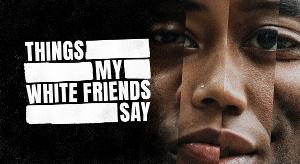 Tron Theatre Announces Limited Digital Release Dates For THINGS MY WHITE FRIENDS SAY 