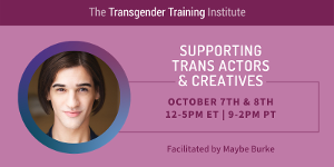 The Transgender Training Institute Hosts Supporting Trans Actors & Creatives Workshop 
