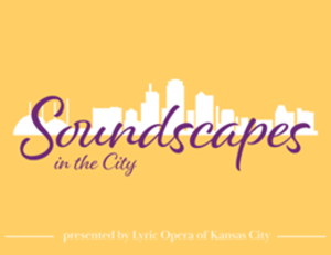 Lyric Opera Of KC SOUNDSCAPES Presented At American Jazz Museu, May 12 
