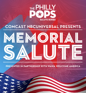 The Philly POPS Announces Special Fireworks Display And Opens Public Seating For Memorial Salute Performance 