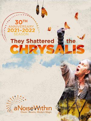 A Noise Within Announces 30th Season: THEY SHATTERED THE CHRYSALIS 