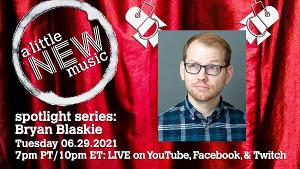 A LITTLE NEW MUSIC Spotlight Series to Present Bryan Blaskie Image