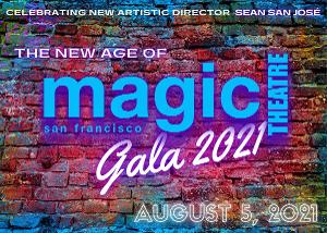 Magic Theatre Announces 2021 In-Person Gala THE NEW AGE OF MAGIC: CELEBRATING NEW ARTISTIC DIRECTOR SEAN SAN JOSE 