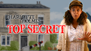 The Big Tiny Presents CHARLOTTE HOLMES: TOP SECRET 