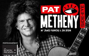 PAT METHENY SIDE-EYE Announced at Patchogue Performing Arts Center 