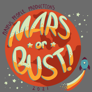Playful People Productions Presents MARS OR BUST! Image