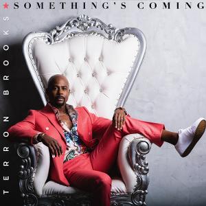 Terron Brooks Releases New Single & Video, 'Something's Coming' 
