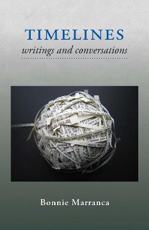 'Timelines: Writings And Conversations' By Bonnie Marranca Out From PAJ Publications 