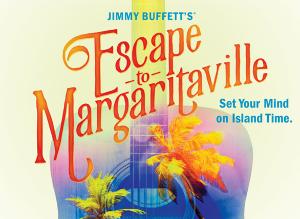 Broadway Palm Adds JIMMY BUFFETT'S ESCAPE TO MARGARITAVILLE to 29th Season  Image