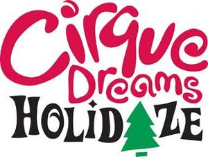 CIRQUE DREAMS HOLIDAZE Will Be Performed at Jacksonville's Times-Union Center 