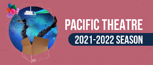 Pacific Theatre Announces 2021-22 Season Image
