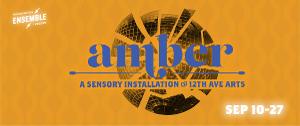 Washington Ensemble Theatre Produces New Sensory Installation AMBER 