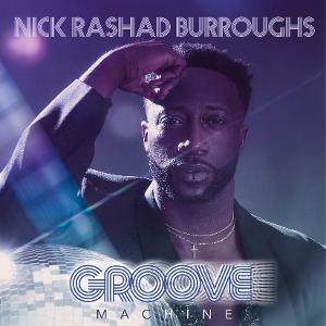 Nick Rashad Burroughs Will Release Debut EP 'Groove Machine' This Week  Image