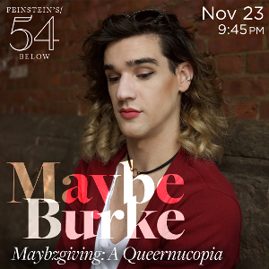 Maybe Burke Will Present Maybzgiving: A Queernucopia at Feinstein's/54 Below 