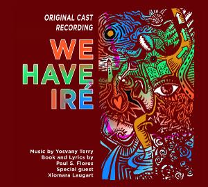 Original Cast Recording of WE HAVE IRE Announced, Featuring Music By Afro-Cuban Jazz Artist Yosvany Terry 
