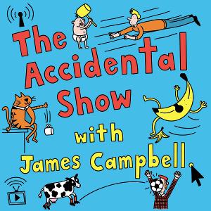 James Campbell Presents THE ACCIDENTAL SHOW Image