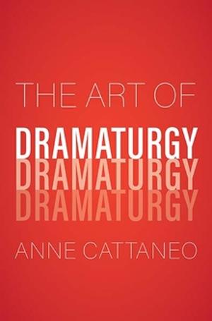 Anne Cattaneo Releases 'The Art Of Dramaturgy' 