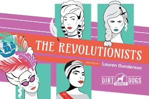 Dirt Dogs Theatre Co. Presents THE REVOLUTIONISTS Image