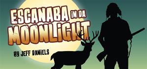 ESCANABA IN DA MOONLIGHT Coming to Theatre on the Bay, Marinette Campus Image