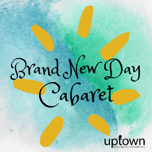 Uptown Music Theater Announces BRAND NEW DAY Cabaret and Casting 