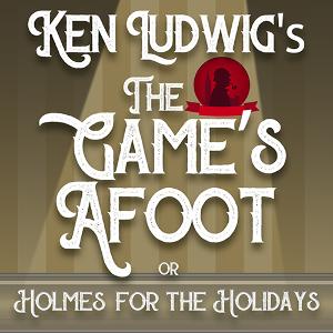 The Group Rep Presents Ken Ludwig's THE GAME'S AFOOT (or HOLMES FOR THE HOLIDAYS) 