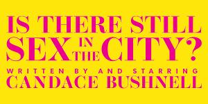 Candace Bushnell's IS THERE STILL SEX IN THE CITY? Announces Full Creative Team 