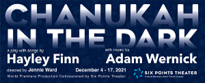 CHANUKAH IN THE DARK Comes to Six Points Theater Next Month  Image