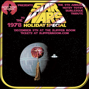 Hotsy Totsy Burlesque Presents its 9th Annual Tribute To The Star Wars Holiday Special  Image