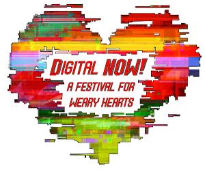 DIGITAL NOW! A FESTIVAL FOR WEARY HEARTS Begins February 10 Image
