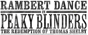 Tickets On Sale Today For RAMBERT DANCE IN PEAKY BLINDERS: THE REDEMPTION OF THOMAS SHELBY 