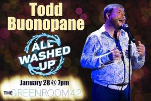 TODD BUONOPANE: ALL WASHED UP Announced At The Green Room 42 