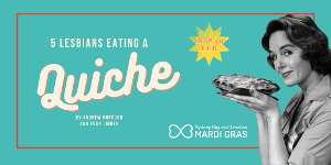 5 LESBIANS EATING A QUICHE Returns To The Stage Following 2021 Sold Out Season Image