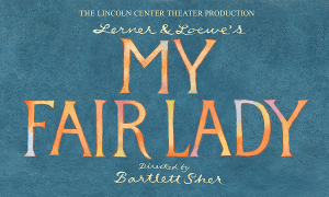 The Lincoln Center Theatre Production Of MY FAIR LADY to Play The Fabulous Fox Theatre, March 22 – April 3 